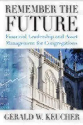 Recordar el futuro: Liderazgo financiero y gestión de activos para congregaciones - Remember the Future: Financial Leadership and Asset Management for Congregations