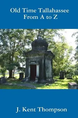 Viejos Tiempos de Tallahassee de la A a la Z - Old Time Tallahassee From A to Z
