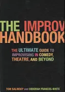 Manual de improvisación: La guía definitiva para improvisar en comedia, teatro y más allá - The Improv Handbook: The Ultimate Guide to Improvising in Comedy, Theatre, and Beyond