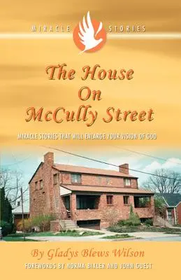 La casa de la calle McCully: Historias milagrosas que ampliarán su visión de Dios - The House on McCully Street: Miracle Stories That Will Enlarge Your Vision of God