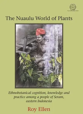 El mundo nuaulu de las plantas: Conocimientos y prácticas etnobotánicos en un pueblo de Seram, Indonesia oriental - The Nuaulu World of Plants: Ethnobotanical cognition, knowledge and practice among a people of Seram, eastern Indonesia