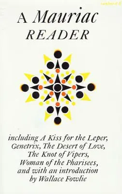 Una lectura de Mauriac: Incluye Un beso para el leproso, Genetrix, El desierto del amor, El nudo de las víboras y La mujer de los fariseos - A Mauriac Reader: Including a Kiss for the Leper, Genetrix, the Desert of Love, the Knot of Vipers, and Woman of the Pharisees