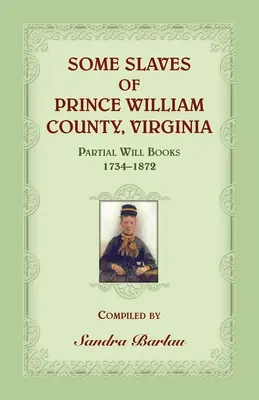 Algunos esclavos del condado de Prince William, Virginia Libros parciales de testamentos, 1734-1872 - Some Slaves of Prince William County, Virginia Partial Will Books, 1734-1872