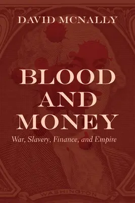 Sangre y dinero: Guerra, esclavitud, finanzas e imperio - Blood and Money: War, Slavery, Finance, and Empire