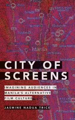 Ciudad de pantallas: Imaginando audiencias en la cultura cinematográfica alternativa de Manila - City of Screens: Imagining Audiences in Manila's Alternative Film Culture