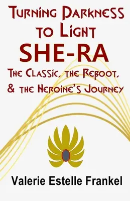 De la oscuridad a la luz: She-Ra: el clásico, el reinicio y el viaje de la heroína - Turning Darkness to Light: She-Ra: The Classic, the Reboot, and the Heroine's Journey