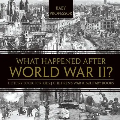 ¿Qué pasó después de la Segunda Guerra Mundial? Libro de Historia para Niños - Libros de Guerra y Militares para Niños - What Happened After World War II? History Book for Kids - Children's War & Military Books