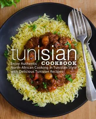 Libro de Cocina Tunecina: Disfruta de la auténtica cocina norteafricana al estilo tunecino con deliciosas recetas tunecinas (2ª Edición) - Tunisian Cookbook: Enjoy Authentic North-African Cooking in Tunisian Style with Delicious Tunisian Recipes (2nd Edition)