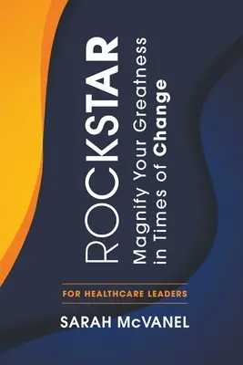 Rockstar: Magnifique su grandeza en tiempos de cambio para líderes sanitarios - Rockstar: Magnify Your Greatness in Times of Change for Healthcare Leaders