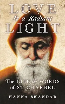 El amor es una luz radiante: Vida y palabras de San Charbel - Love is a Radiant Light: The Life & Words of Saint Charbel