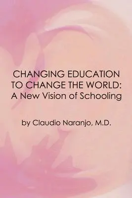 Cambiar la educación para cambiar el mundo: Una nueva visión de la escolarización - Changing Education to Change the World: A New Vision of Schooling