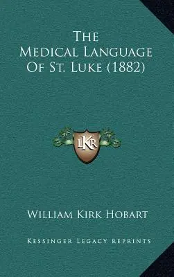 El lenguaje médico de San Lucas (1882) - The Medical Language of St. Luke (1882)