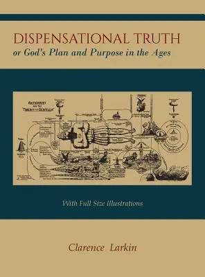 La Verdad Dispensacional [con Ilustraciones de Tamaño Completo], o el Plan y Propósito de Dios en los Tiempos - Dispensational Truth [with Full Size Illustrations], or God's Plan and Purpose in the Ages