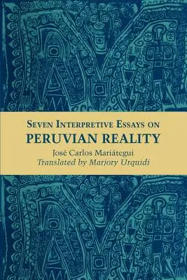 Siete ensayos interpretativos sobre la realidad peruana - Seven Interpretive Essays on Peruvian Reality