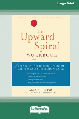 El libro de trabajo de la espiral ascendente: Un programa práctico de neurociencia para invertir el curso de la depresión (16pt Large Print Edition) - The Upward Spiral Workbook: A Practical Neuroscience Program for Reversing the Course of Depression (16pt Large Print Edition)