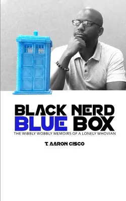 Black Nerd Blue Box: Wibbly Wobbly Memoirs of a Lonely Whovian (Memorias de un Whovian solitario) - Black Nerd Blue Box: The Wibbly Wobbly Memoirs of a Lonely Whovian