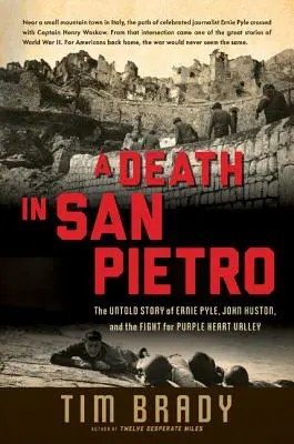 Una muerte en San Pietro: La historia no contada de Ernie Pyle, John Huston y la lucha por el Valle del Corazón Púrpura - A Death in San Pietro: The Untold Story of Ernie Pyle, John Huston, and the Fight for Purple Heart Valley