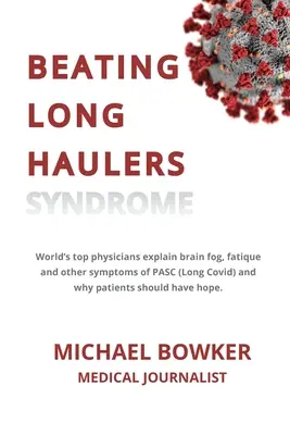 Vencer el síndrome del viajero de larga distancia: Los mejores médicos del mundo explican la niebla cerebral, la fatiga y otros síntomas del PASC (Long Covid) y por qué los pacientes deben tener - Beating Long Haulers Syndrome: World's top physicians explain brain fog, fatigue and other symptoms of PASC (Long Covid) and why patients should have