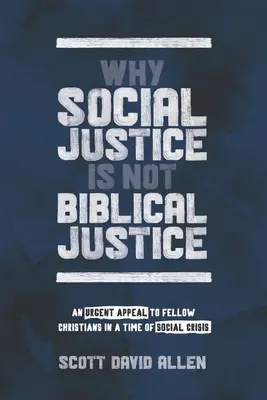 Por qué la justicia social no es justicia bíblica: Un llamamiento urgente a los cristianos en tiempos de crisis social - Why Social Justice Is Not Biblical Justice: An Urgent Appeal to Fellow Christians in a Time of Social Crisis