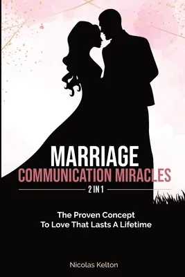 El arte de la comunicación en el matrimonio: Hábitos de comunicación que matarán tu relación y cómo hacerlo mejor - Marriage Communication Miracles 2 In 1: The Proven Concept To Love That Lasts A Lifetime