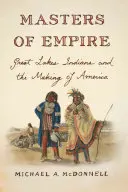 Los amos del imperio: Los indios de los Grandes Lagos y la formación de América - Masters of Empire: Great Lakes Indians and the Making of America