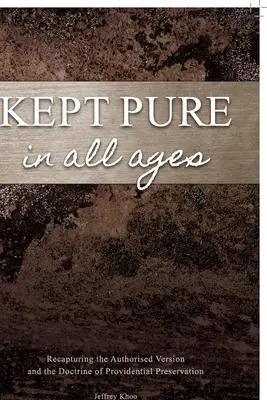 Kept Pure In All Ages: Recuperar la versión autorizada y la doctrina de la preservación providencial - Kept Pure In All Ages: Recapturing the Authorised Version and the Doctrine of Providential Preservation