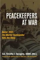 Pacificadores en guerra: Beirut 1983 - El comandante de los marines cuenta su historia - Peacekeepers at War: Beirut 1983--The Marine Commander Tells His Story