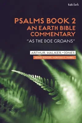 Libro 2 de los Salmos: Comentario bíblico sobre la Tierra: Como gime una cierva - Psalms Book 2: An Earth Bible Commentary: As a Doe Groans