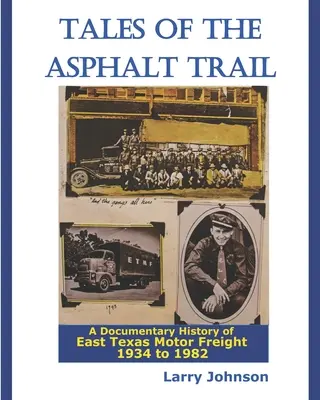 Tales Of The Asphalt Trail: Historia documental del transporte de mercancías por carretera del este de Texas 1934-1982 - Tales Of The Asphalt Trail: A Documentary History Of East Texas Motor Freight 1934-1982