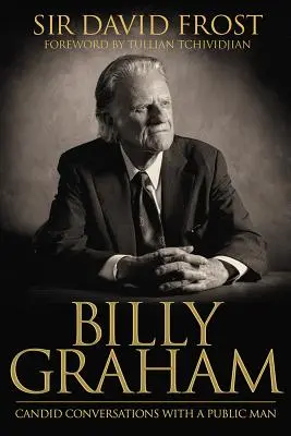 Billy Graham: Conversaciones francas con un hombre público - Billy Graham: Candid Conversations with a Public Man