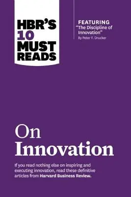 Las 10 lecturas obligatorias de HBR sobre innovación (con el artículo destacado La disciplina de la innovación, de Peter F. Drucker) - Hbr's 10 Must Reads on Innovation (with Featured Article the Discipline of Innovation, by Peter F. Drucker)