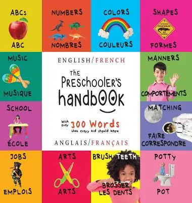 El manual del preescolar: Bilingüe (Inglés / Francés) (Anglais / Franais) ABC, Números, Colores, Formas, Correspondencia, Escuela, Modales, Orinal y - The Preschooler's Handbook: Bilingual (English / French) (Anglais / Franais) Abc's, Numbers, Colors, Shapes, Matching, School, Manners, Potty and