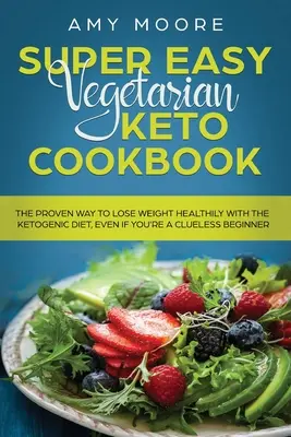 Libro de cocina cetogénica vegetariana súper fácil: La forma comprobada de perder peso saludablemente con la dieta cetogénica, incluso si eres un principiante despistado - Super Easy Vegetarian Keto Cookbook: The proven way to lose weight healthily with the ketogenic diet, even if you're a clueless beginner