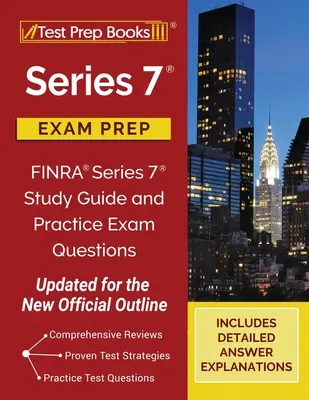 Serie 7 Examen de Preparación: FINRA Serie 7 Guía de Estudio y Preguntas de Examen de Práctica [Actualizado para el Nuevo Esquema Oficial] - Series 7 Exam Prep: FINRA Series 7 Study Guide and Practice Exam Questions [Updated for the New Official Outline]