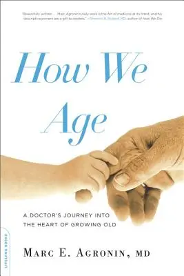 Cómo envejecemos: El viaje de un médico al corazón del envejecimiento - How We Age: A Doctor's Journey Into the Heart of Growing Old