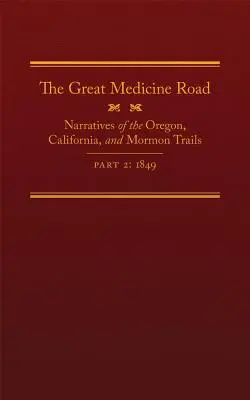 The Great Medicine Road, Part 2, Volume 24: Narratives of the Oregon, California, and Mormon Trails, 1849 (El gran camino de la medicina, parte 2, volumen 24: Relatos de los caminos de Oregón, California y de los mormones, 1849) - The Great Medicine Road, Part 2, Volume 24: Narratives of the Oregon, California, and Mormon Trails, 1849