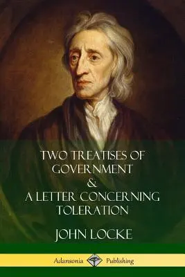 Dos tratados de gobierno y una carta sobre la tolerancia - Two Treatises of Government and A Letter Concerning Toleration