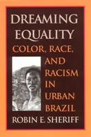 Soñando con la igualdad: Color, raza y racismo en el Brasil urbano - Dreaming Equality: Color, Race, and Racism in Urban Brazil