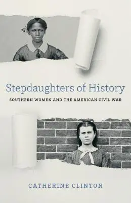 Hijastras de la Historia: Las mujeres del Sur y la Guerra Civil Americana - Stepdaughters of History: Southern Women and the American Civil War