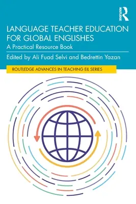 Language Teacher Education for Global Englishes: Un libro de recursos prácticos - Language Teacher Education for Global Englishes: A Practical Resource Book