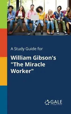 Guía de estudio de El trabajador milagroso, de William Gibson - A Study Guide for William Gibson's The Miracle Worker