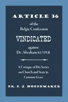 El artículo 36 de la Confesión Belga vindicado contra el doctor Abraham Kuyper: Crítica de su serie sobre la Iglesia y el Estado en la Gracia Común - Article 36 of the Belgic Confession Vindicated against Dr. Abraham Kuyper: A Critique of His Series on Church and State in Common Grace