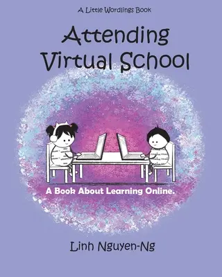 Asistir a la escuela virtual: Un libro sobre el aprendizaje en línea - Attending Virtual School: A Book About Learning Online