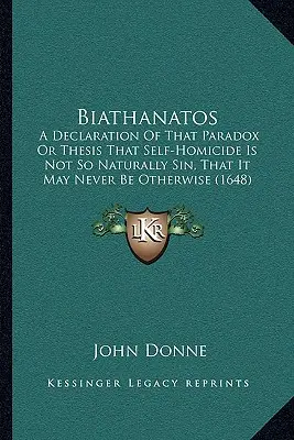 Biathanatos: A Declaration Of That Paradox Or Thesis That Self-Homicide Is Not So Naturally Sin, That It May Never Be Otherwise (16