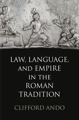 Derecho, lengua e Imperio en la tradición romana - Law, Language, and Empire in the Roman Tradition