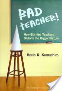 ¡Mal profesor! Cómo culpar a los profesores distorsiona el panorama general - Bad Teacher! How Blaming Teachers Distorts the Bigger Picture