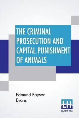 La persecución penal y la pena capital de los animales - The Criminal Prosecution And Capital Punishment Of Animals