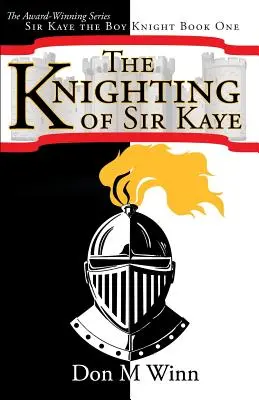 El Caballero de Sir Kaye: Sir Kaye, el niño caballero, Libro 1 - The Knighting of Sir Kaye: Sir Kaye the Boy Knight Book 1