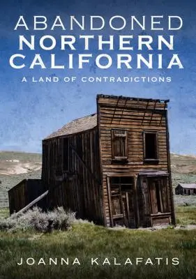 El Norte de California abandonado: Una tierra de contradicciones - Abandoned Northern California: A Land of Contradictions