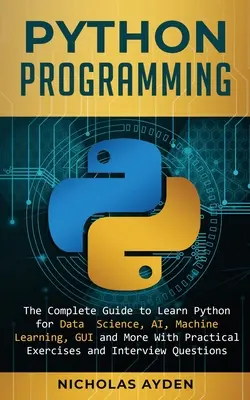 Programación en Python: La Guía Completa para Aprender Python para Ciencia de Datos, IA, Aprendizaje Automático, GUI y Más Con Ejercicios Prácticos y I - Python Programming: The Complete Guide to Learn Python for Data Science, AI, Machine Learning, GUI and More With Practical Exercises and I